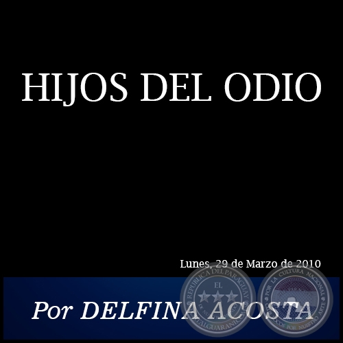 HIJOS DEL ODIO - Por DELFINA ACOSTA - Lunes, 29 Marzo de 2010
